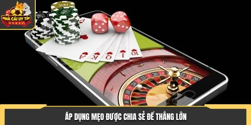 Áp dụng mẹo được chia sẻ để thắng lớn