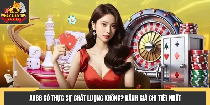 AU88 Có Thực Sự Chất Lượng Không? Đánh Giá Chi Tiết Nhất