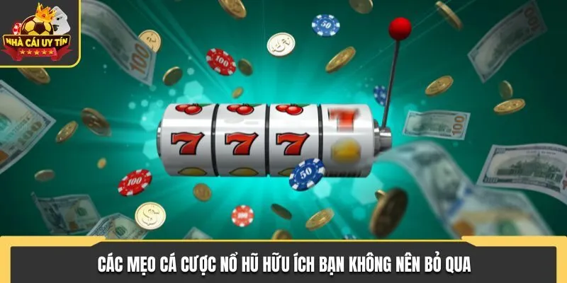 Các mẹo cá cược nổ hũ hữu ích bạn không nên bỏ qua