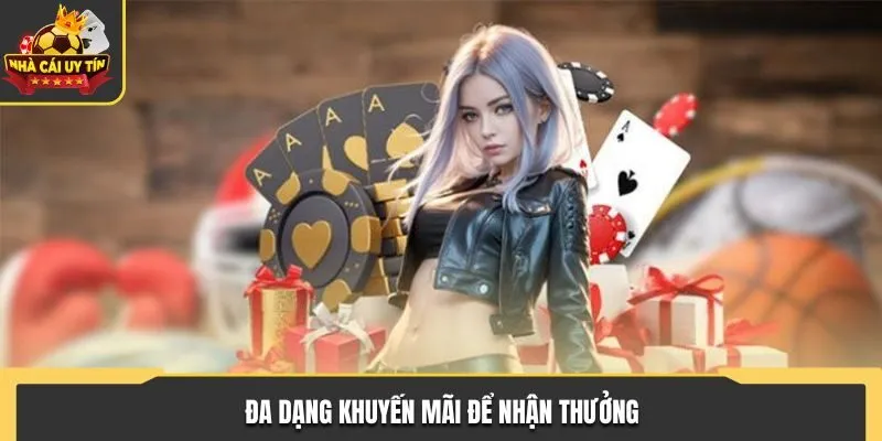 Đa dạng khuyến mãi để nhận thưởng