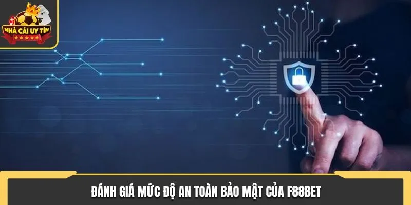 Đánh giá mức độ an toàn bảo mật của F88BET