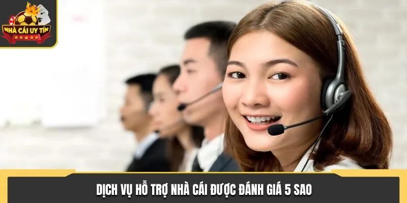 Dịch vụ hỗ trợ nhà cái được đánh giá 5 sao