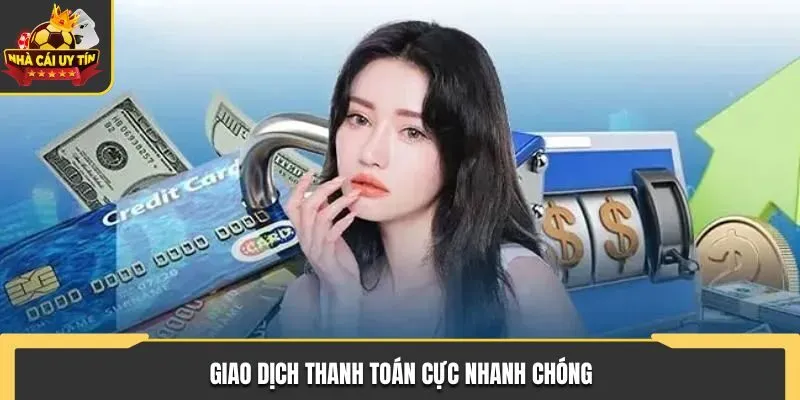 Giao dịch thanh toán cực nhanh chóng