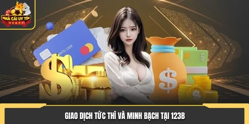 Giao dịch tức thì và minh bạch tại 123B