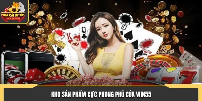 Kho sản phẩm cực phong phú của Win55
