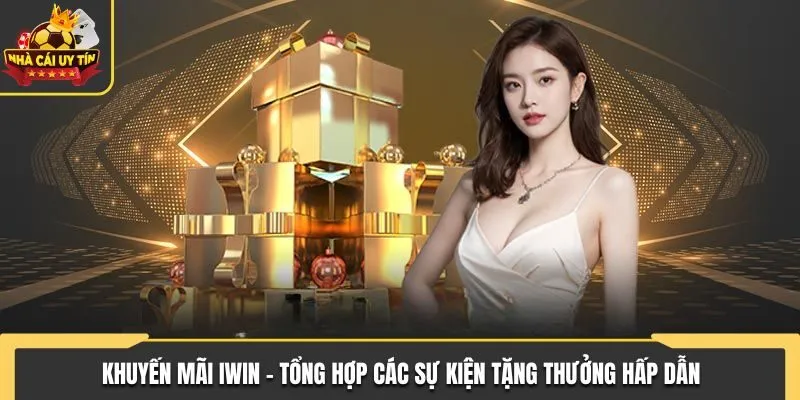 Khuyến Mãi IWIN - Sự Kiện Tặng Thưởng Dành Cho Cược Thủ