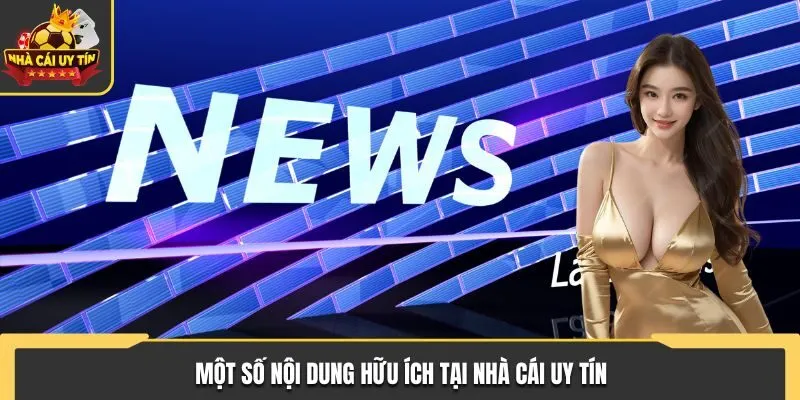 Một số nội dung hữu ích tại Nhà Cái Uy Tín