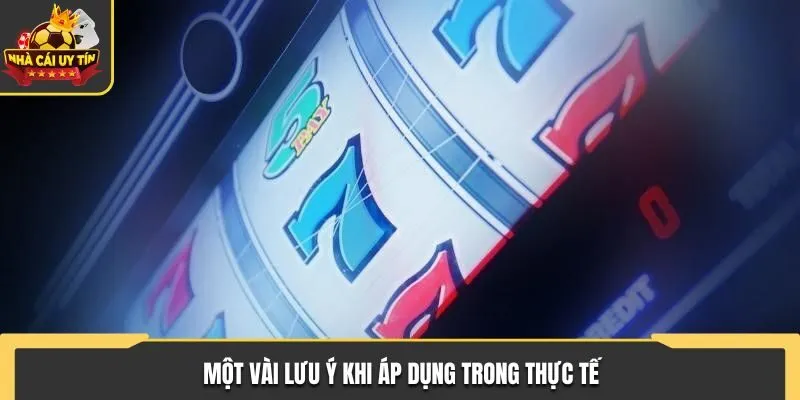 Một vài lưu ý khi áp dụng trong thực tế