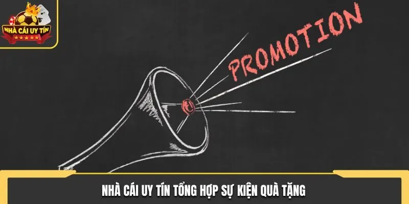 Nhà Cái Uy Tín tổng hợp sự kiện quà tặng 