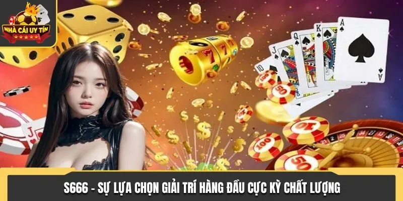 S666 - Sự Lựa Chọn Giải Trí Hàng Đầu Cực Kỳ Chất Lượng
