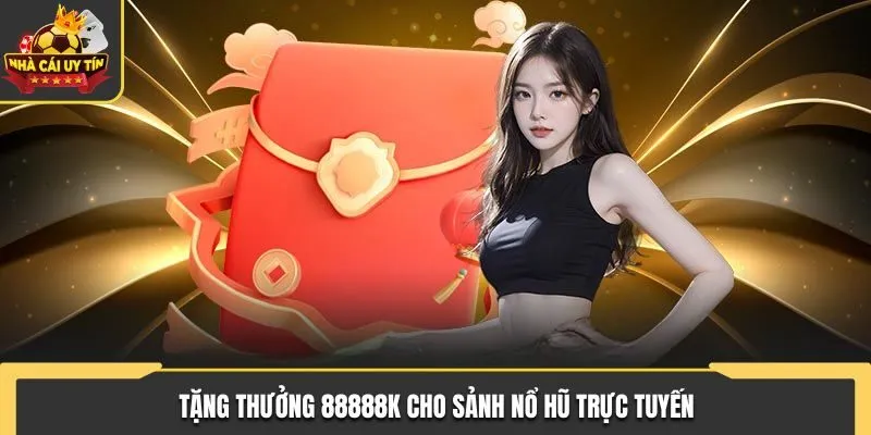Khuyến Mãi EE88 Mà Bet Thủ Trực Tuyến Không Nên Bỏ Lỡ 2 Tặng thưởng ưu đãi lên tới 88888K cho sảnh nổ hũ