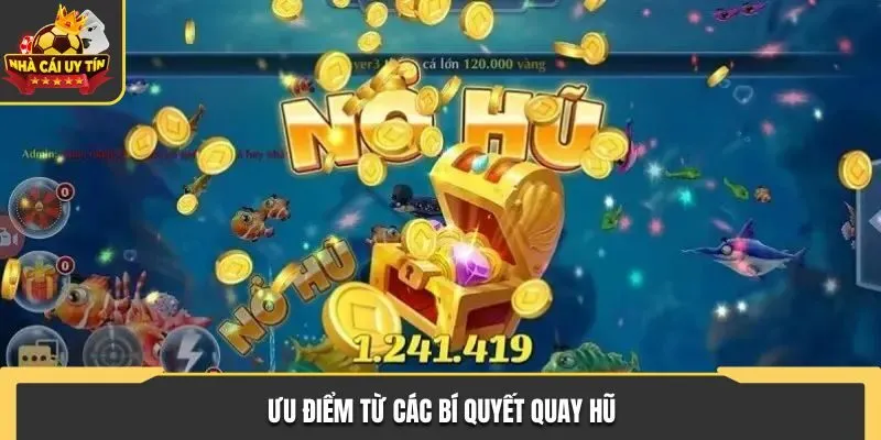 Ưu điểm từ các bí quyết quay hũ